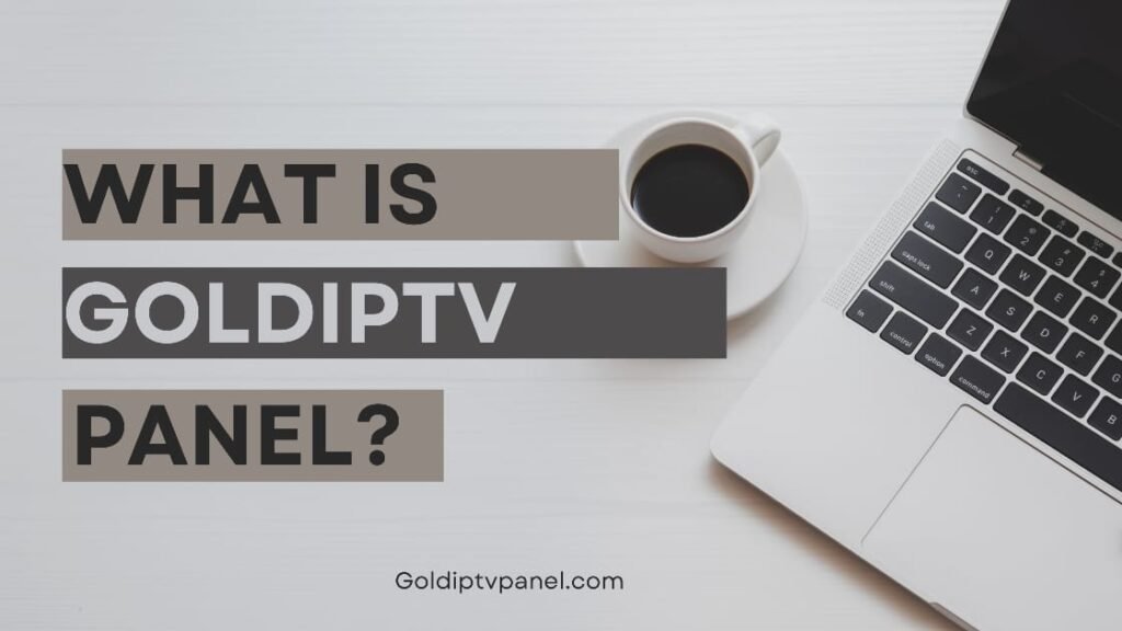 WHAT IS GOLD IPTV PANEL?